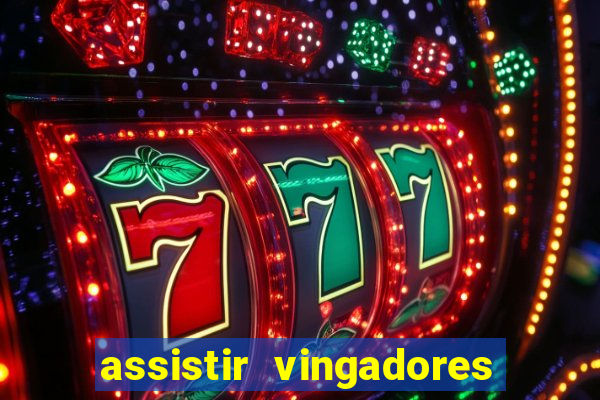 assistir vingadores ultimato completo dublado gratis